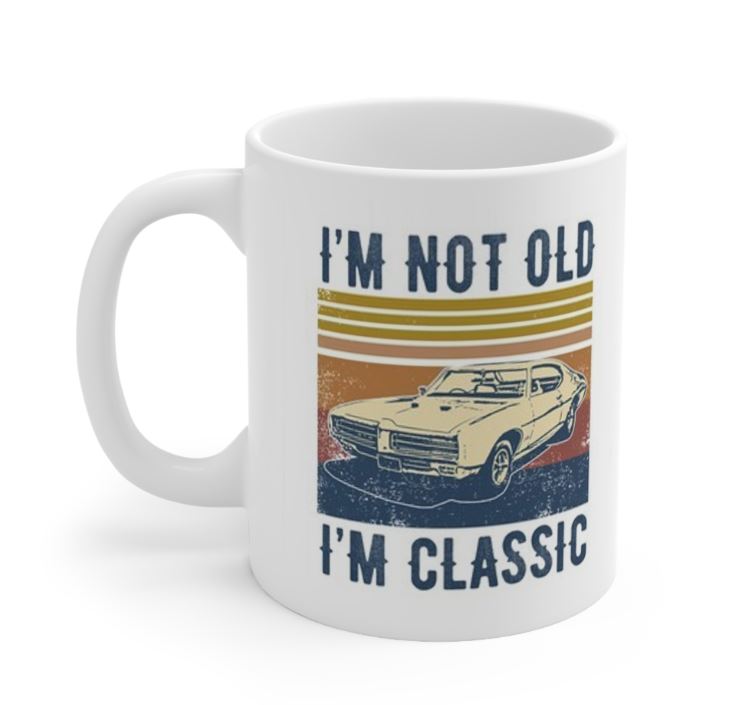 I'm not old, I'm Classic Mug